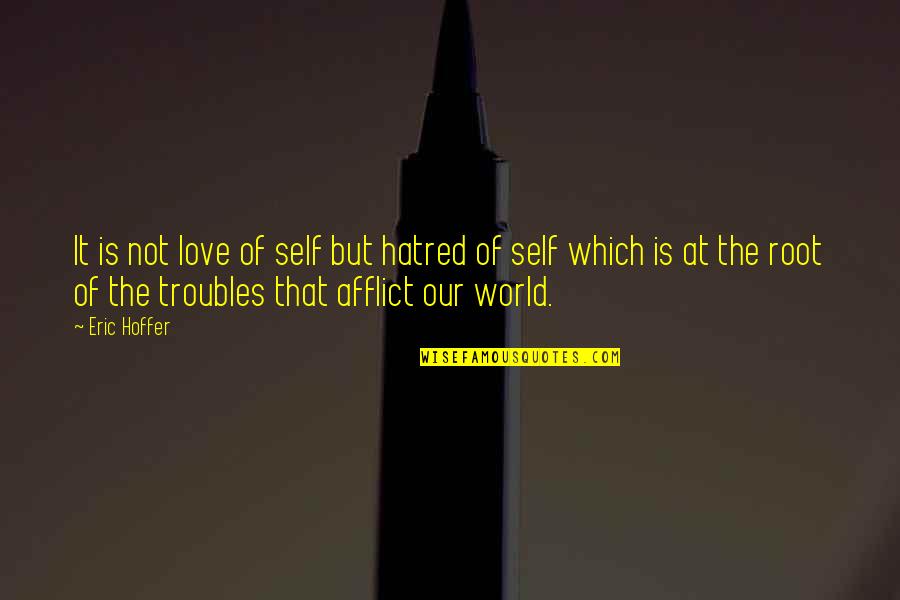 Eloine Quotes By Eric Hoffer: It is not love of self but hatred