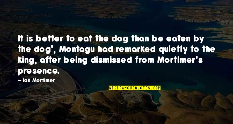 Eloise Book Quotes By Ian Mortimer: It is better to eat the dog than