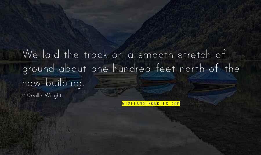 Elon Musk Process Quote Quotes By Orville Wright: We laid the track on a smooth stretch