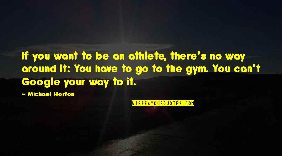 Elongations In Speech Quotes By Michael Horton: If you want to be an athlete, there's