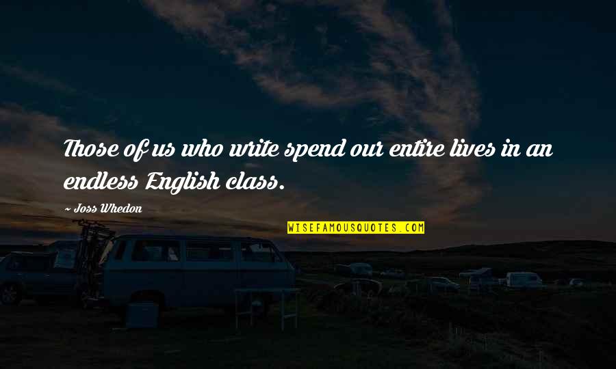 Elouise Morris Quotes By Joss Whedon: Those of us who write spend our entire