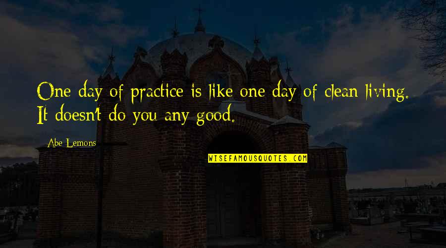 Elphaba Quotes By Abe Lemons: One day of practice is like one day