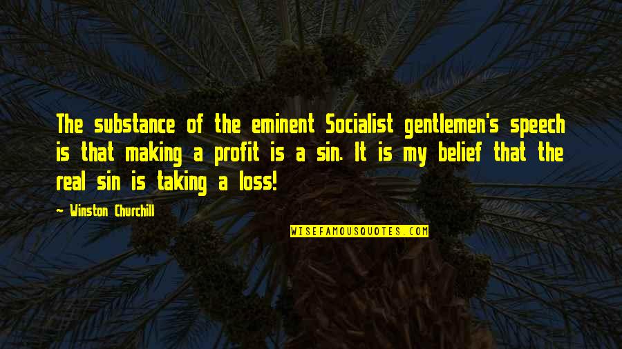 Elpida House Quotes By Winston Churchill: The substance of the eminent Socialist gentlemen's speech