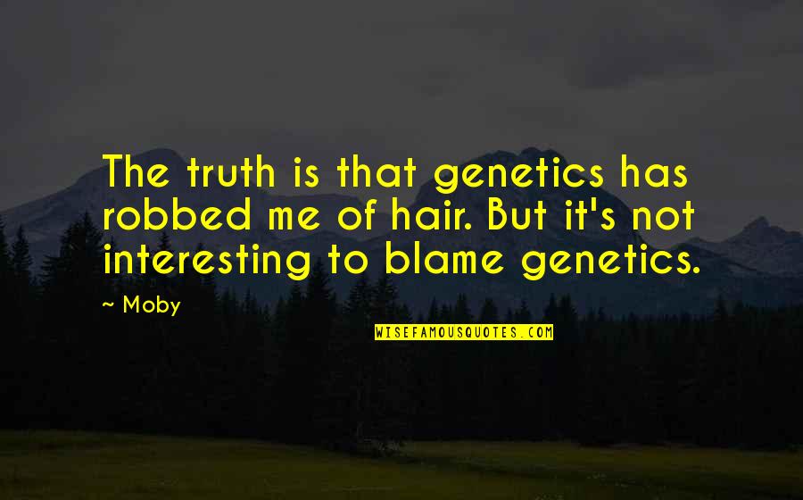 Elpumps Quotes By Moby: The truth is that genetics has robbed me