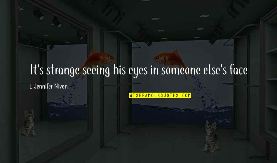 Else's Quotes By Jennifer Niven: It's strange seeing his eyes in someone else's