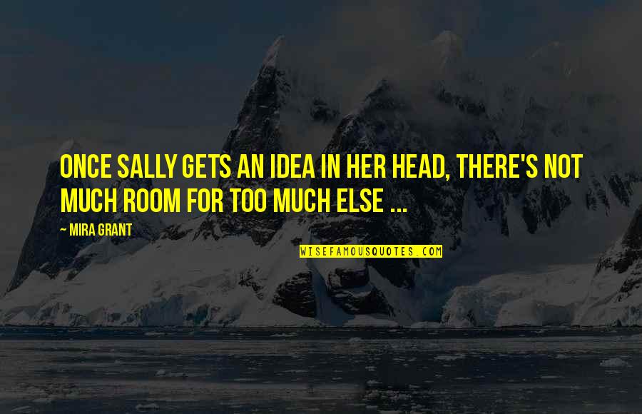 Else's Quotes By Mira Grant: Once Sally gets an idea in her head,