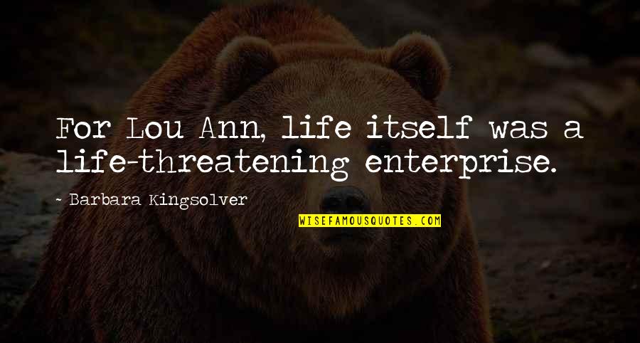 Elshout Zwembad Quotes By Barbara Kingsolver: For Lou Ann, life itself was a life-threatening