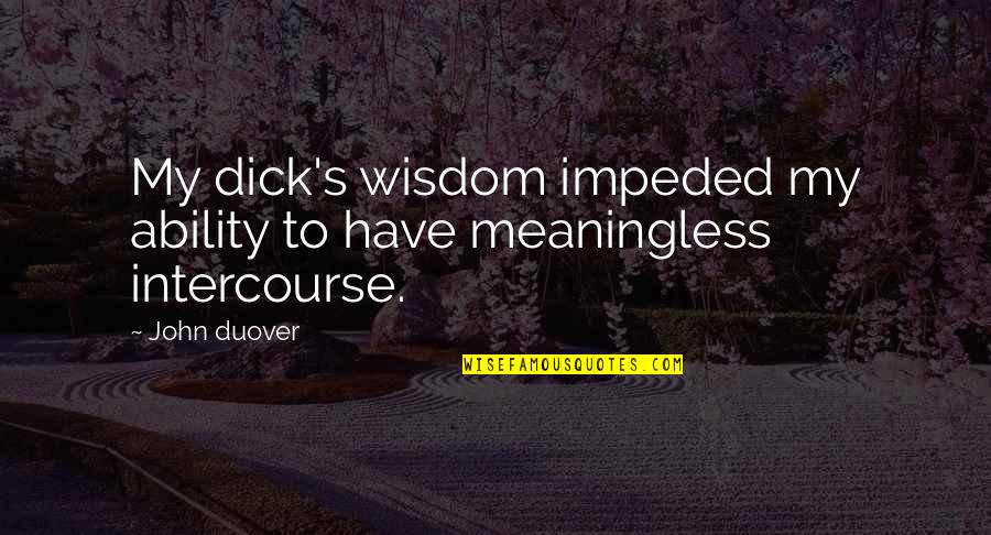 Elumalai Kannan Quotes By John Duover: My dick's wisdom impeded my ability to have