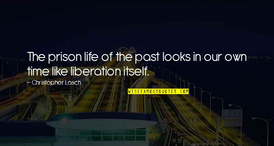 Elyses Boutique Quotes By Christopher Lasch: The prison life of the past looks in