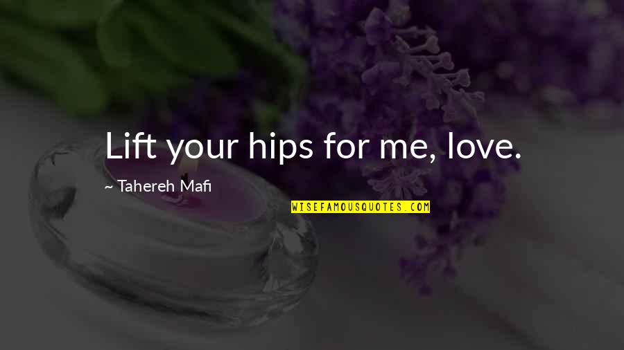 Email Validation Quotes By Tahereh Mafi: Lift your hips for me, love.