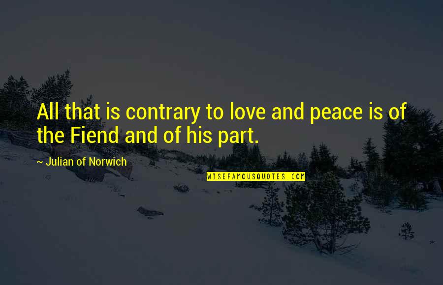 Emanating Define Quotes By Julian Of Norwich: All that is contrary to love and peace