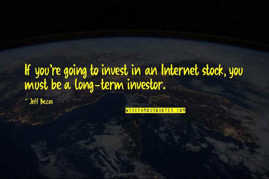 Emanations Star Quotes By Jeff Bezos: If you're going to invest in an Internet