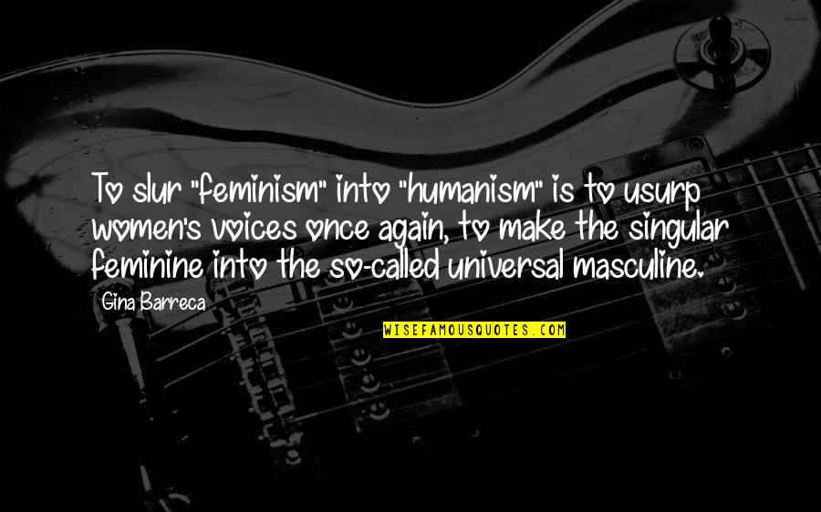 Emballages Tout Quotes By Gina Barreca: To slur "feminism" into "humanism" is to usurp