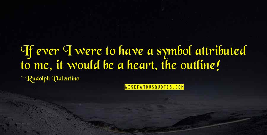 Embalming Related Quotes By Rudolph Valentino: If ever I were to have a symbol