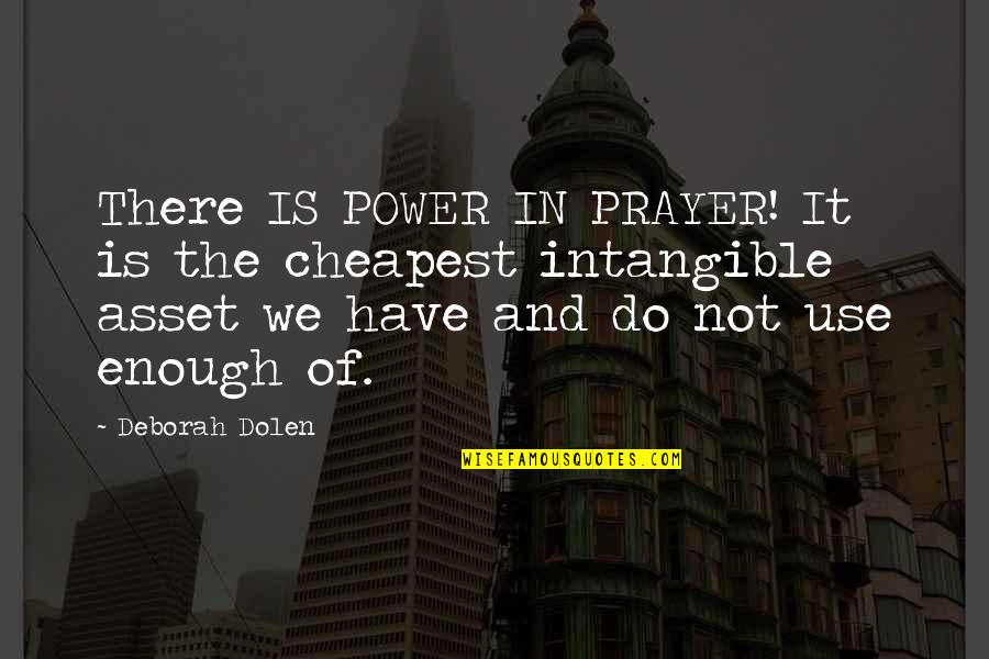 Embarrasment Quotes By Deborah Dolen: There IS POWER IN PRAYER! It is the