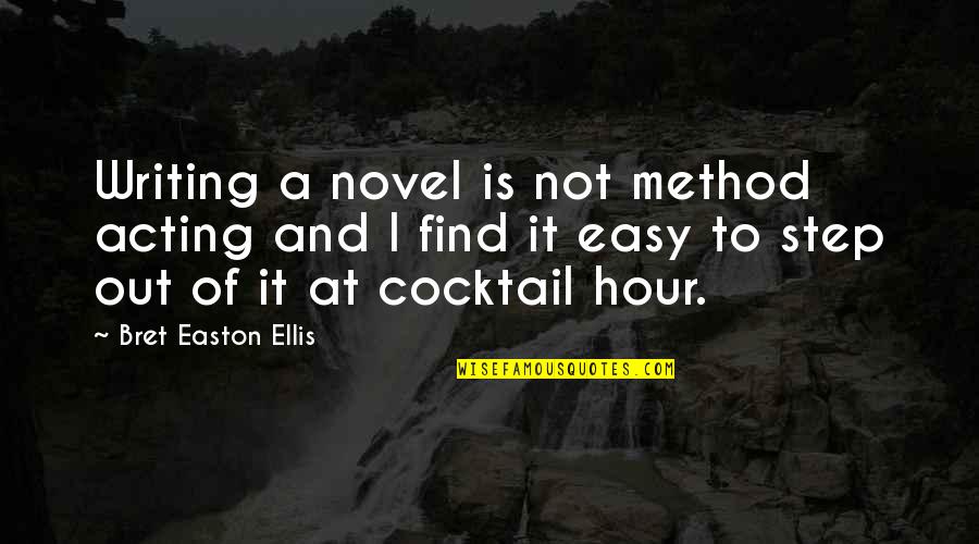 Embarrassingly Easy Quotes By Bret Easton Ellis: Writing a novel is not method acting and