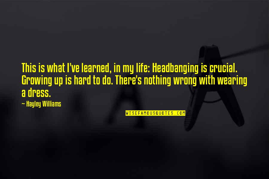 Embassies In The United Quotes By Hayley Williams: This is what I've learned, in my life: