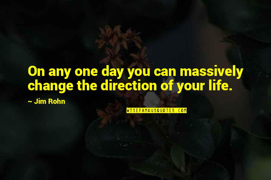 Embe Babies Quotes By Jim Rohn: On any one day you can massively change