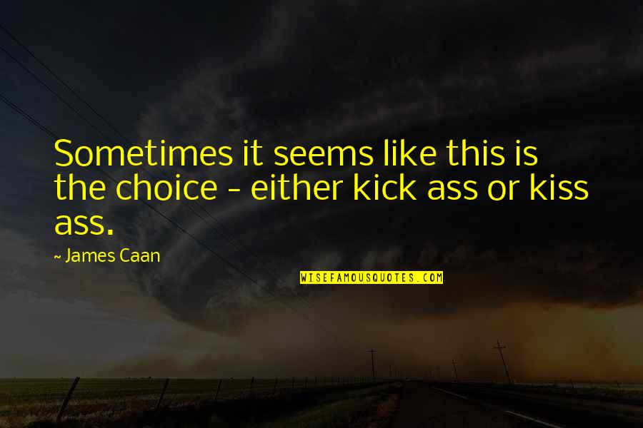 Embelesar 118 Quotes By James Caan: Sometimes it seems like this is the choice