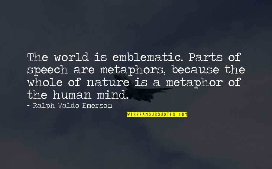 Emblematic Quotes By Ralph Waldo Emerson: The world is emblematic. Parts of speech are