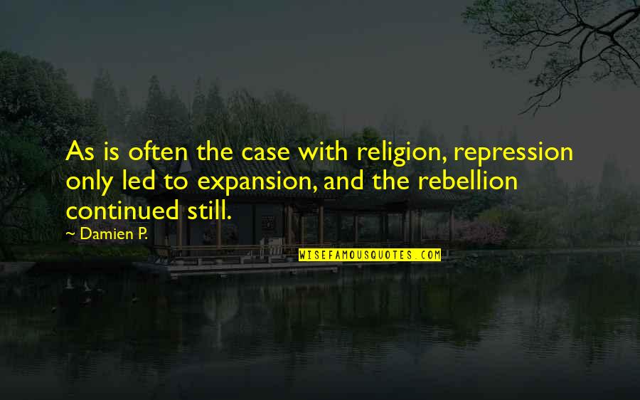 Embodiedness Quotes By Damien P.: As is often the case with religion, repression