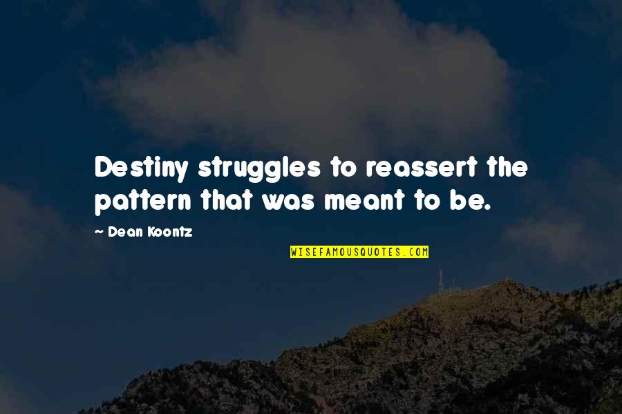 Embodying Psychotherapy Quotes By Dean Koontz: Destiny struggles to reassert the pattern that was