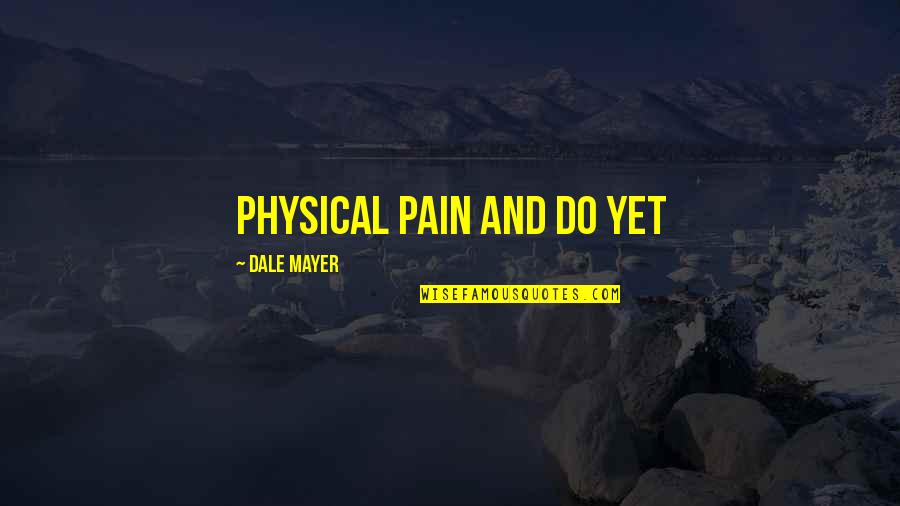 Embracing Change Quotes By Dale Mayer: physical pain and do yet