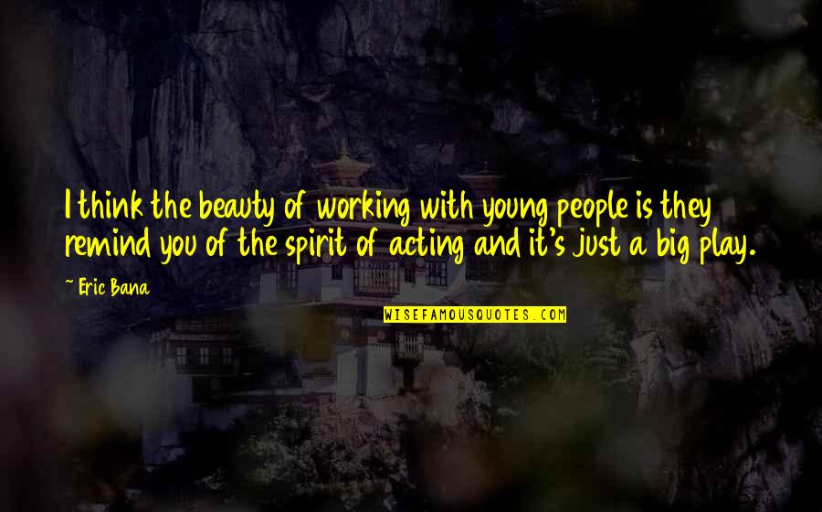 Embry Call Quotes By Eric Bana: I think the beauty of working with young