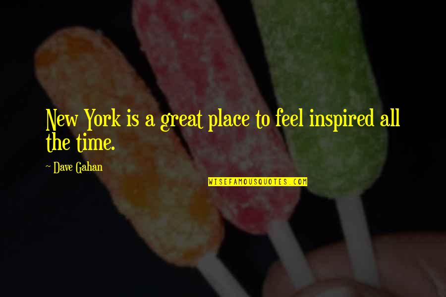 Emc2 Quotes By Dave Gahan: New York is a great place to feel