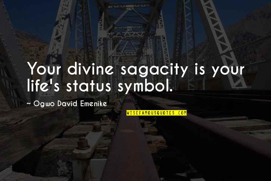 Emenike Quotes By Ogwo David Emenike: Your divine sagacity is your life's status symbol.