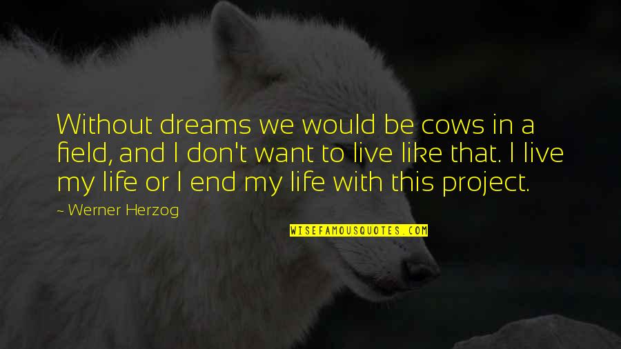 Emergencial Quotes By Werner Herzog: Without dreams we would be cows in a