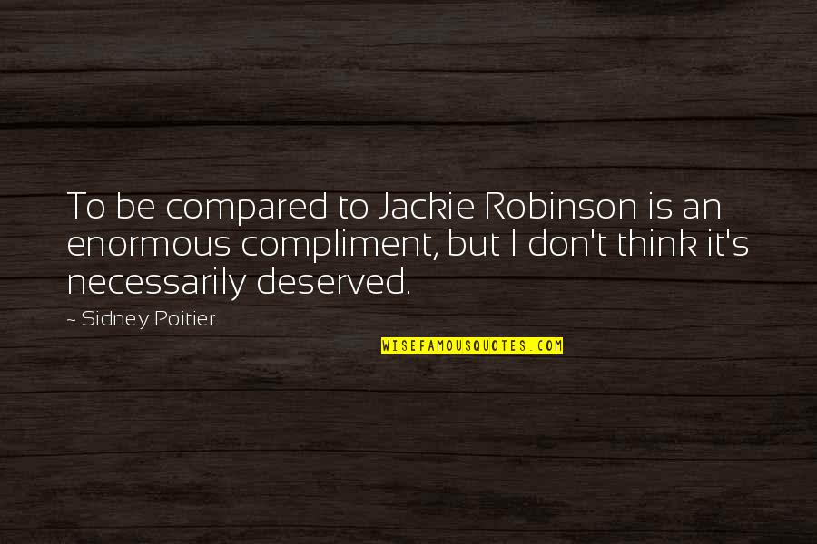 Emergency Preparation Quotes By Sidney Poitier: To be compared to Jackie Robinson is an