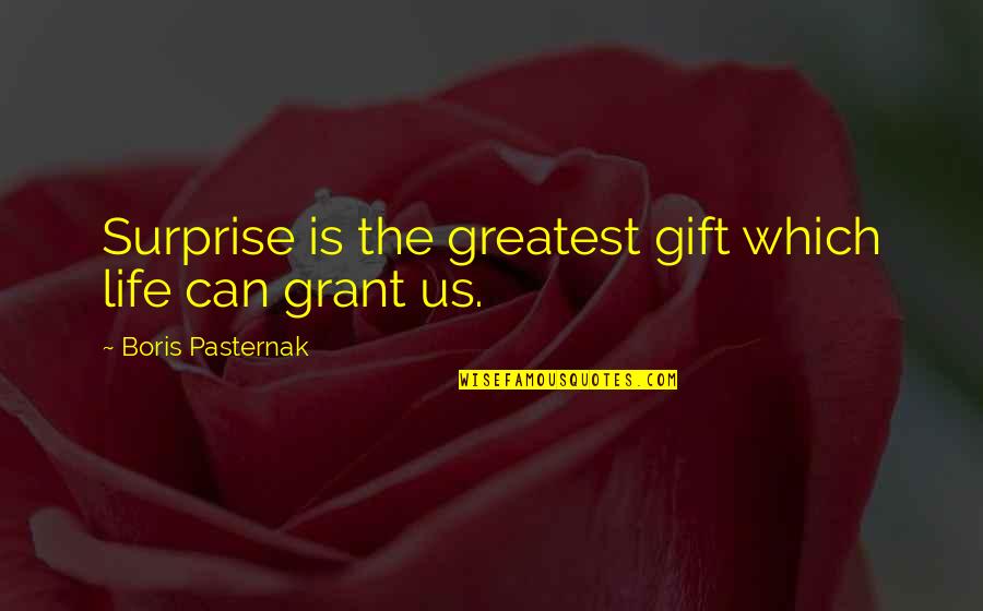 Emergentism Simple Quotes By Boris Pasternak: Surprise is the greatest gift which life can