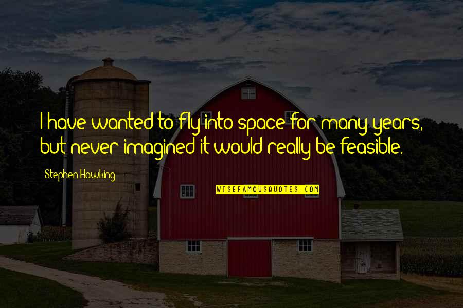 Emergents Plants Quotes By Stephen Hawking: I have wanted to fly into space for