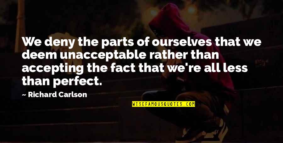 Emergia Q Quotes By Richard Carlson: We deny the parts of ourselves that we