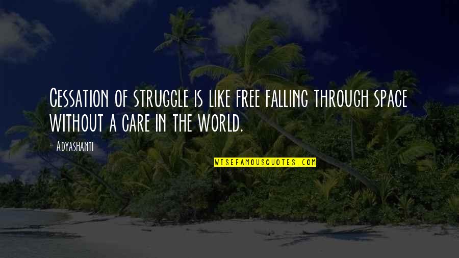 Emerson Nature Essay Quotes By Adyashanti: Cessation of struggle is like free falling through