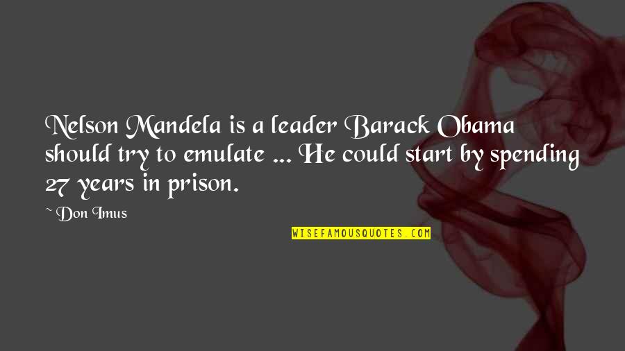 Emile Rousseau Quotes By Don Imus: Nelson Mandela is a leader Barack Obama should