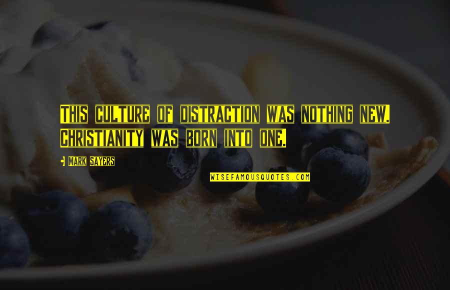 Emiliani Enterprises Quotes By Mark Sayers: This culture of distraction was nothing new. Christianity