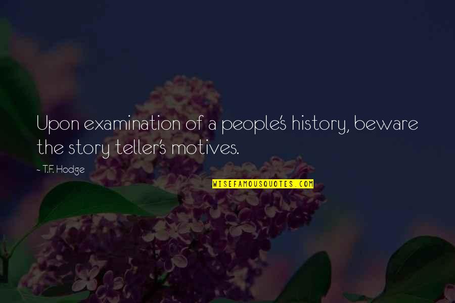 Emilie Astley Quotes By T.F. Hodge: Upon examination of a people's history, beware the