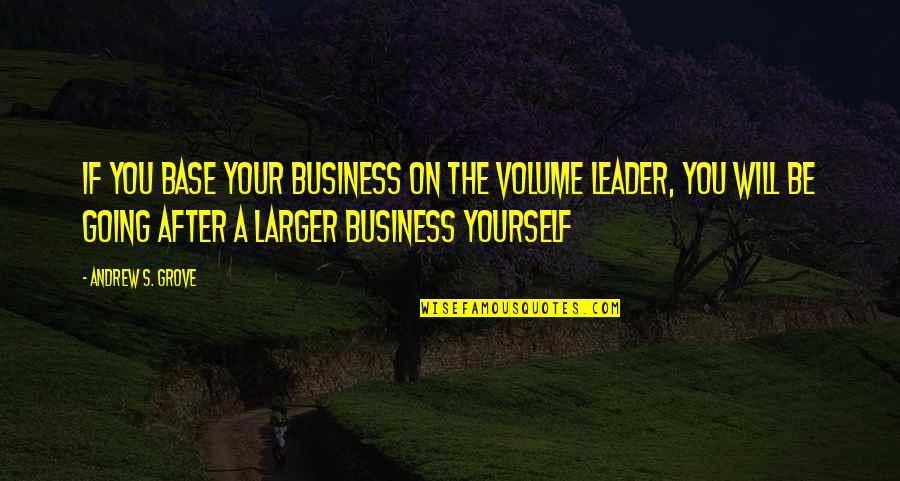 Emilio Estevez Billy The Kid Quotes By Andrew S. Grove: If you base your business on the volume