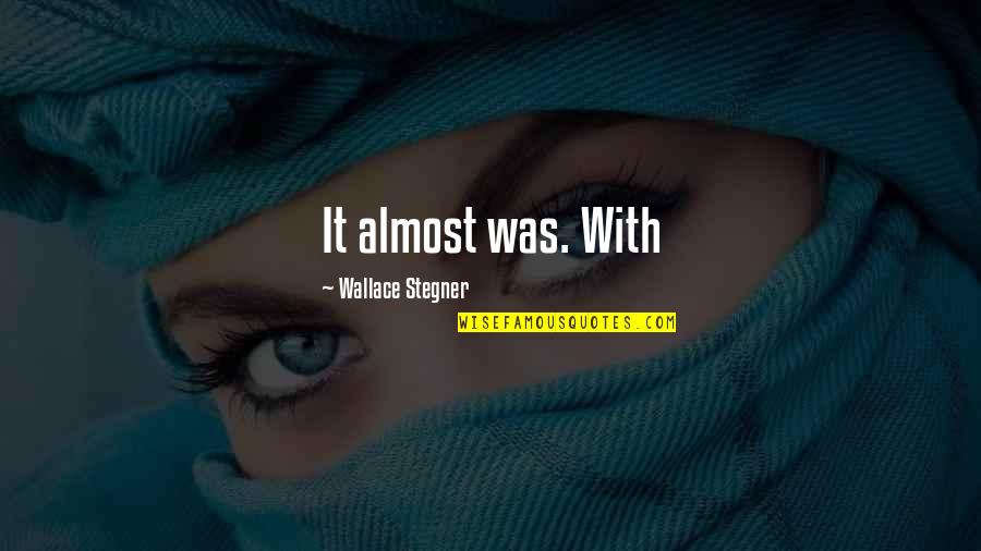 Emily Gold Quotes By Wallace Stegner: It almost was. With