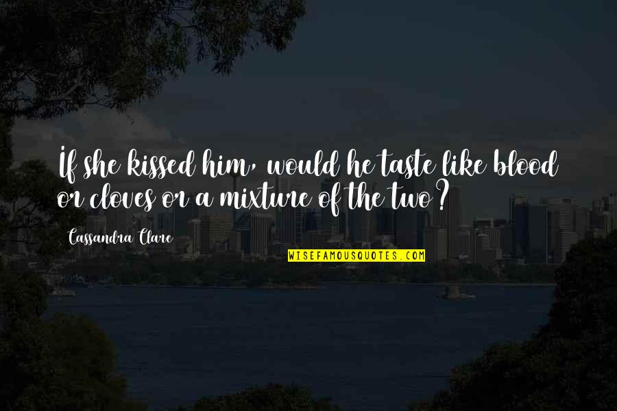 Emma And Julian Quotes By Cassandra Clare: If she kissed him, would he taste like