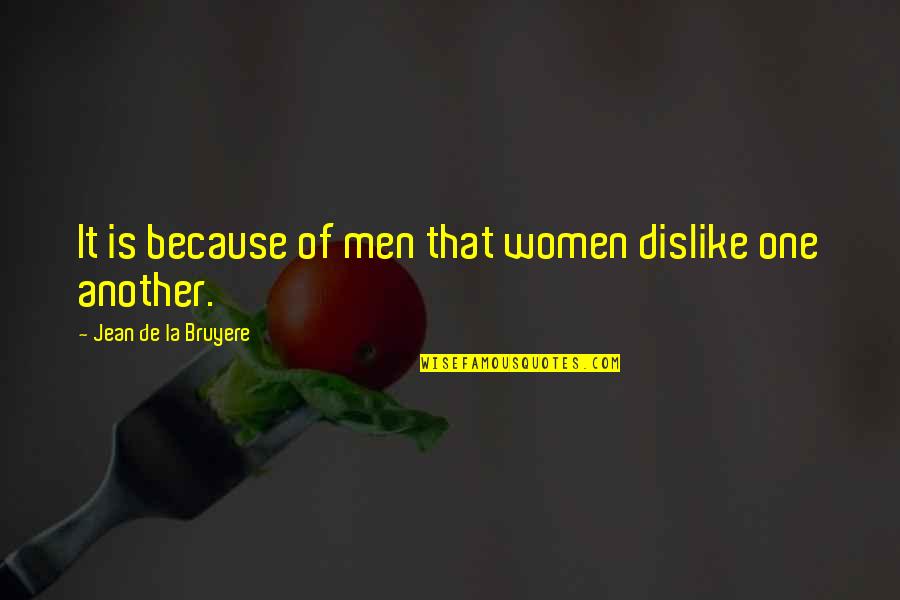 Emma Corsairs Quotes By Jean De La Bruyere: It is because of men that women dislike