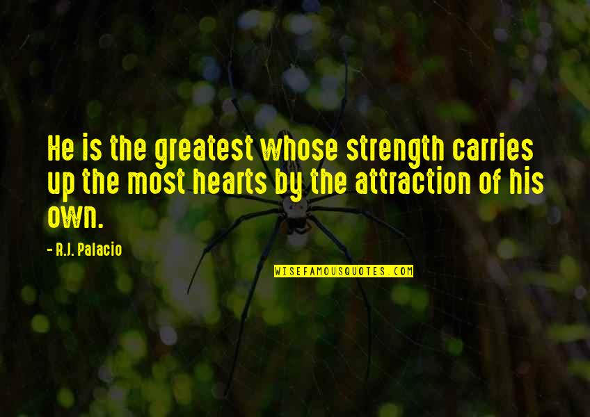 Emma Corsairs Quotes By R.J. Palacio: He is the greatest whose strength carries up