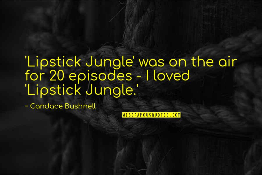 Emma Mr Woodhouse Quotes By Candace Bushnell: 'Lipstick Jungle' was on the air for 20