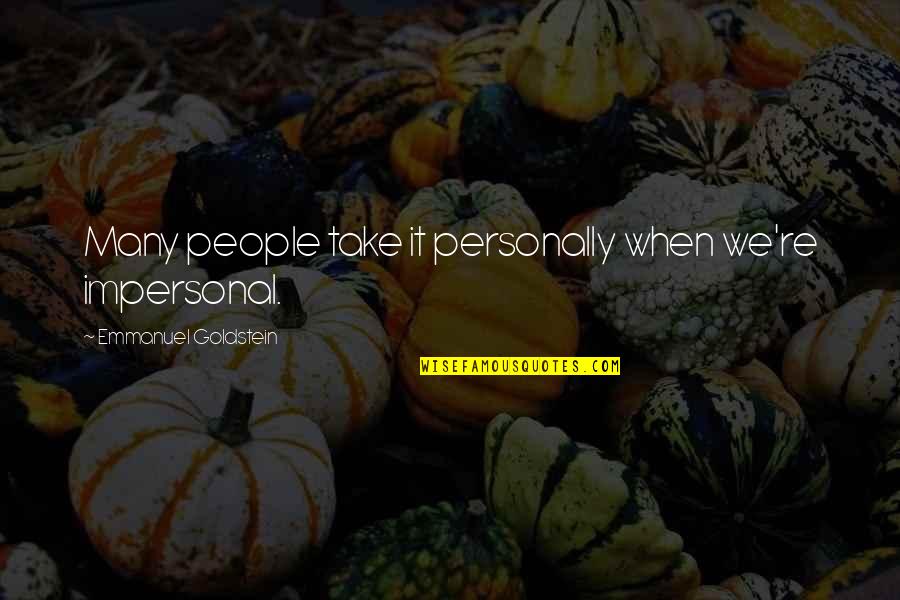 Emmanuel Quotes By Emmanuel Goldstein: Many people take it personally when we're impersonal.