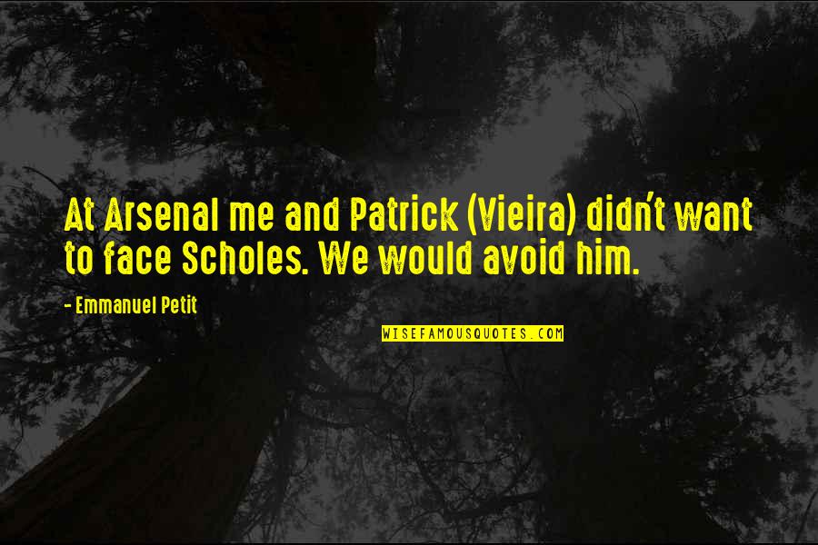 Emmanuel Quotes By Emmanuel Petit: At Arsenal me and Patrick (Vieira) didn't want