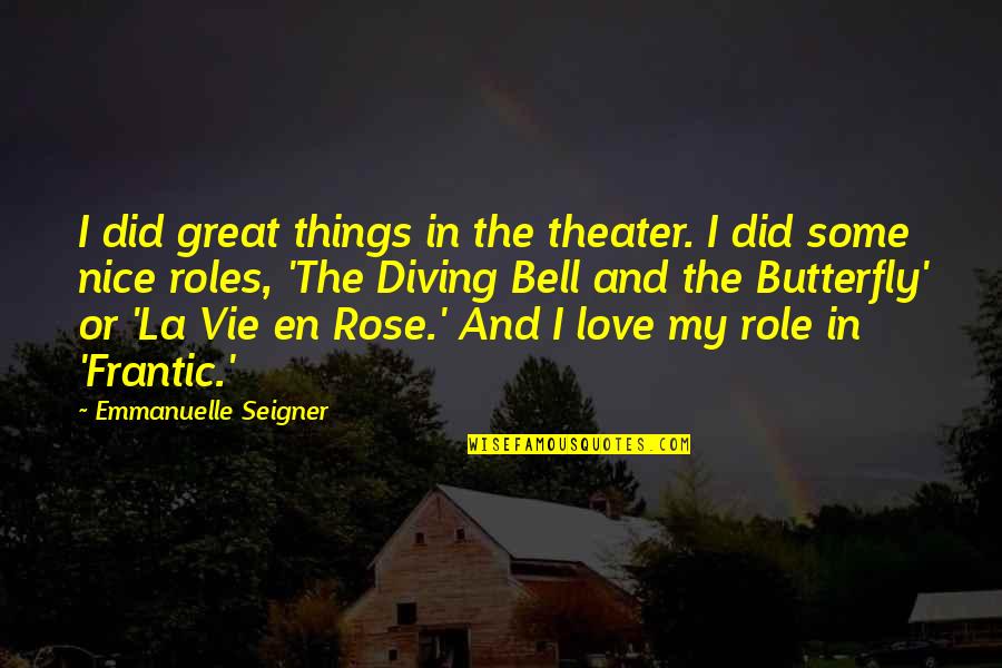 Emmanuelle Seigner Quotes By Emmanuelle Seigner: I did great things in the theater. I