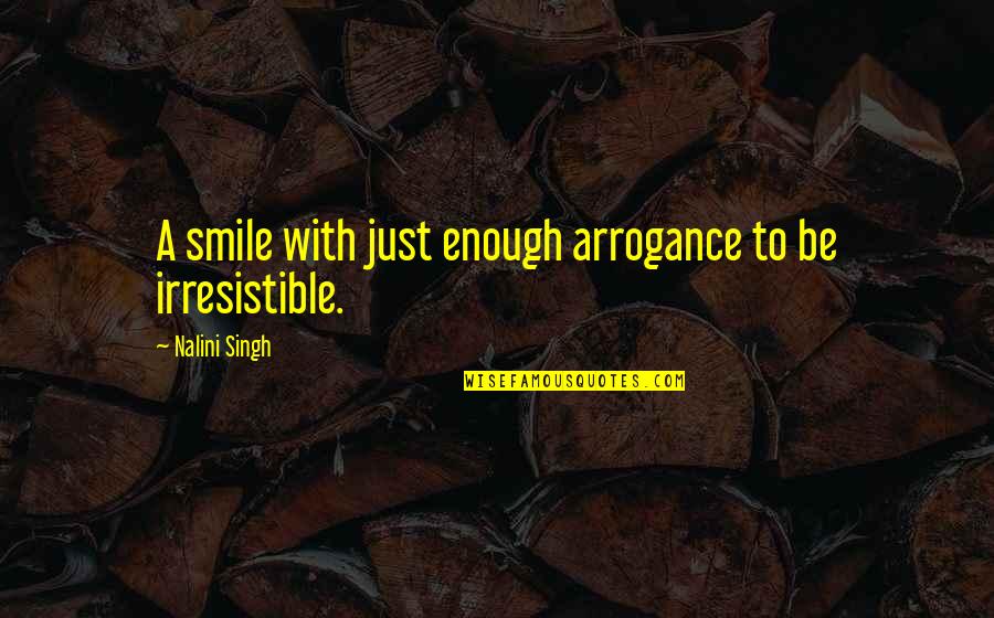 Emmayyoperu Quotes By Nalini Singh: A smile with just enough arrogance to be