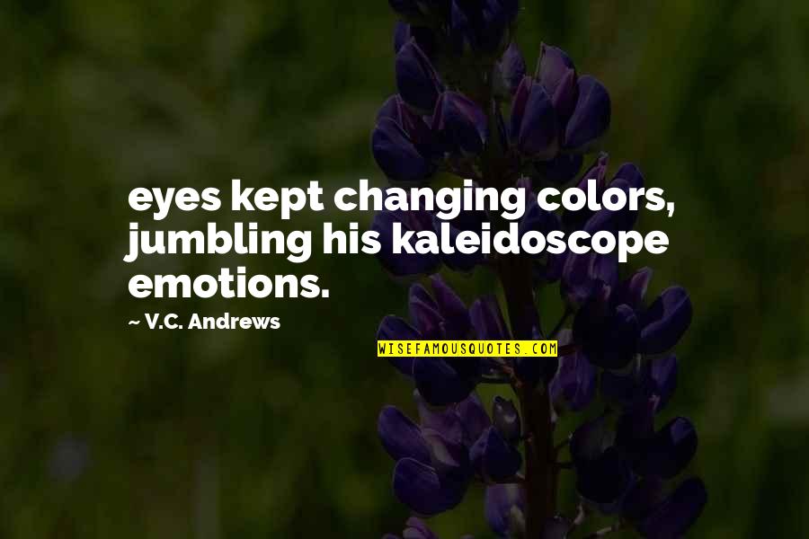 Emmes Crid Quotes By V.C. Andrews: eyes kept changing colors, jumbling his kaleidoscope emotions.